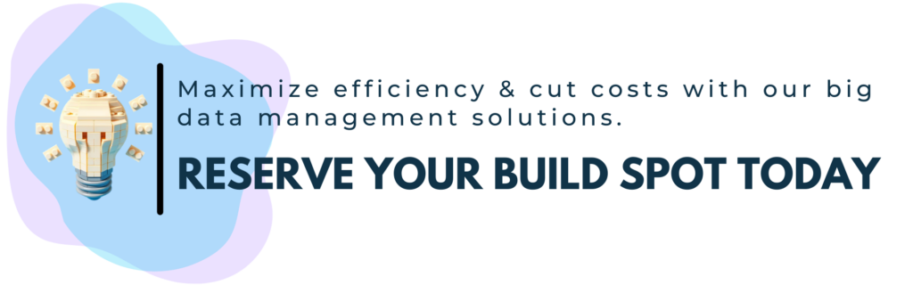 Maximize efficiency and cut costs with our big data management solutions. Reserve your build spot today link